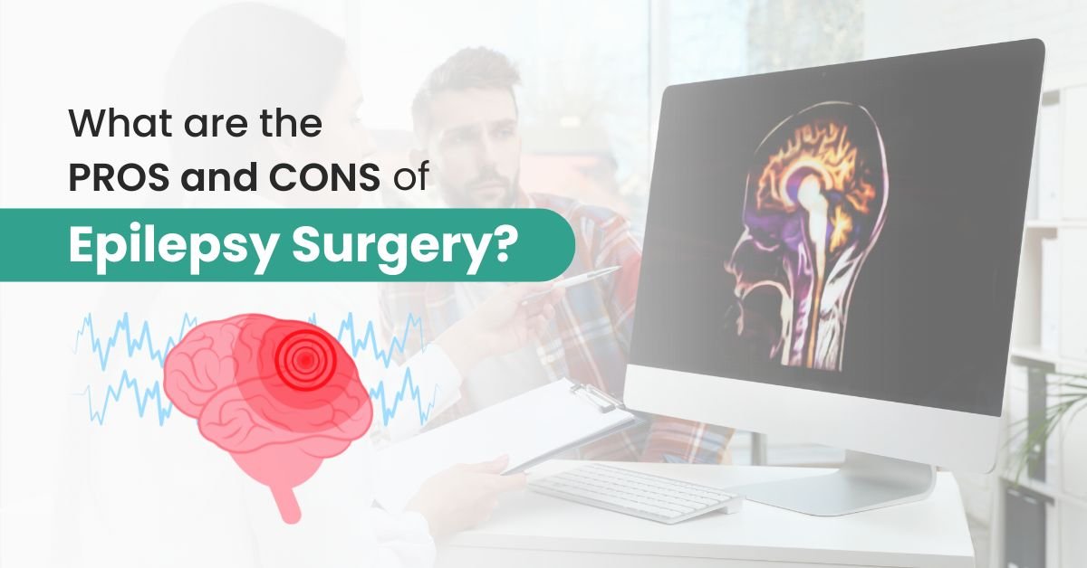 What are the PROS and CONS of Epilepsy Surgery?